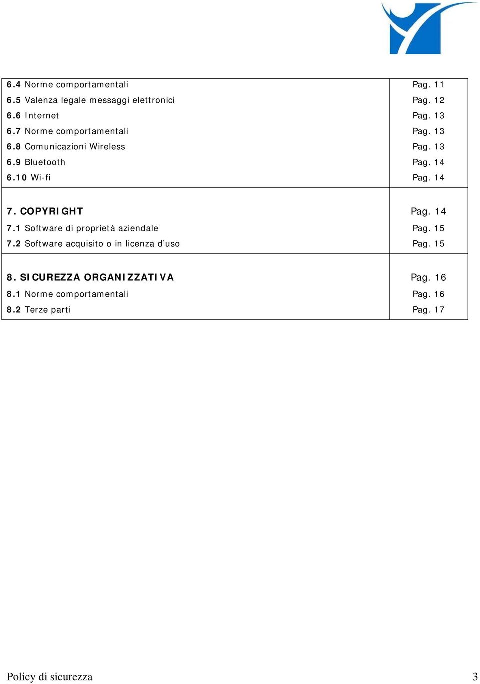 COPYRIGHT 7.1 Software di proprietà aziendale 7.2 Software acquisito o in licenza d uso Pag. 14 Pag. 15 Pag.