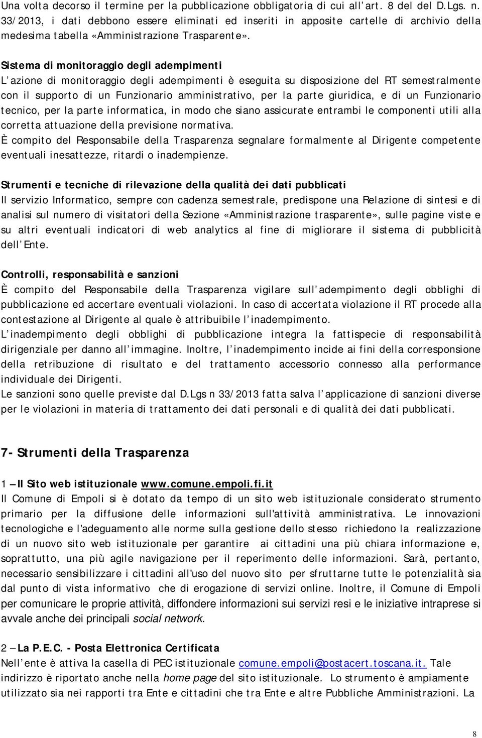 Sistema di monitoraggio degli adempimenti L azione di monitoraggio degli adempimenti è eseguita su disposizione del RT semestralmente con il supporto di un Funzionario amministrativo, per la parte