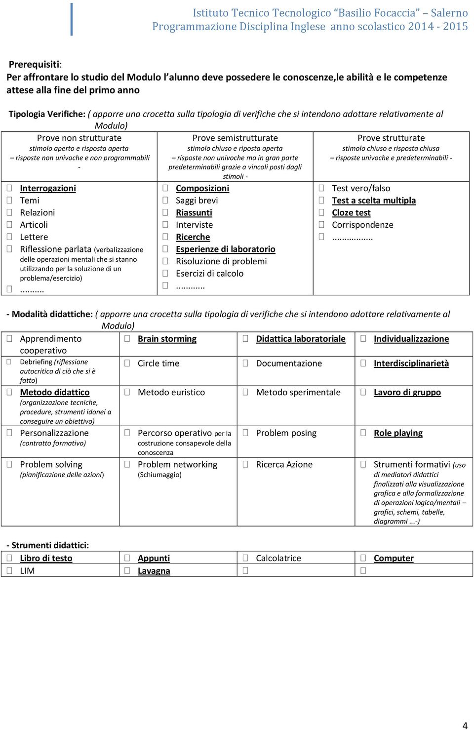 aperta stimolo chiuso e risposta chiusa risposte non univoche e non programmabili risposte non univoche ma in gran parte risposte univoche e predeterminabili - - predeterminabili grazie a vincoli