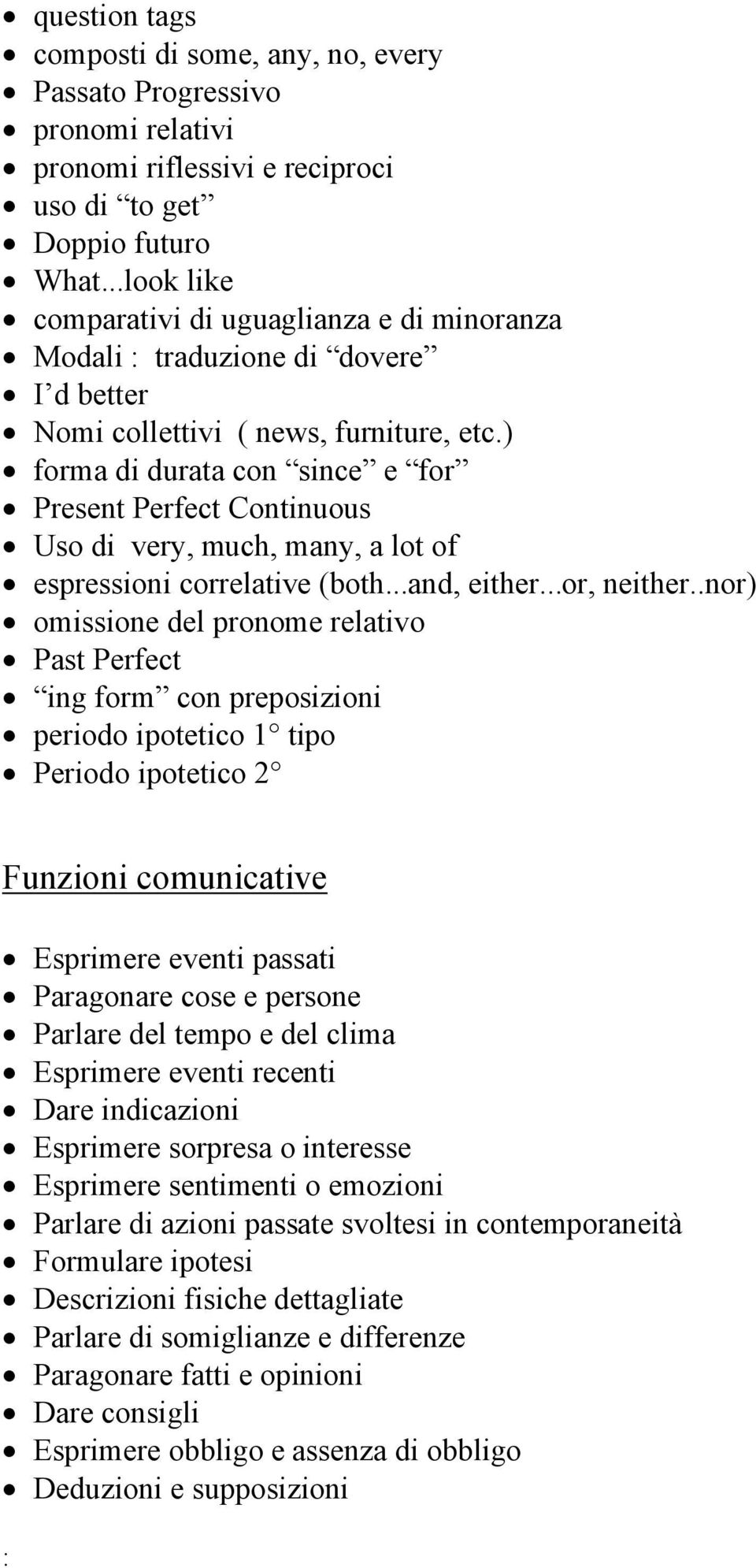 ) forma di durata con since e for Present Perfect Continuous Uso di very, much, many, a lot of espressioni correlative (both...and, either...or, neither.