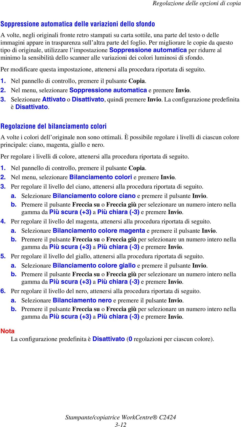 Per migliorare le copie da questo tipo di originale, utilizzare l impostazione Soppressione automatica per ridurre al minimo la sensibilità dello scanner alle variazioni dei colori luminosi di sfondo.