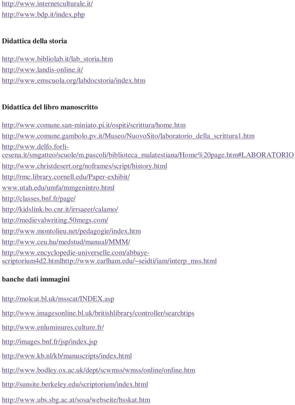 org/noframes/script/history.html http://rmc.library.cornell.edu/paper-exhibit/ www.utah.edu/umfa/mmgenintro.html http://classes.bnf.fr/page/ http://kidslink.bo.cnr.