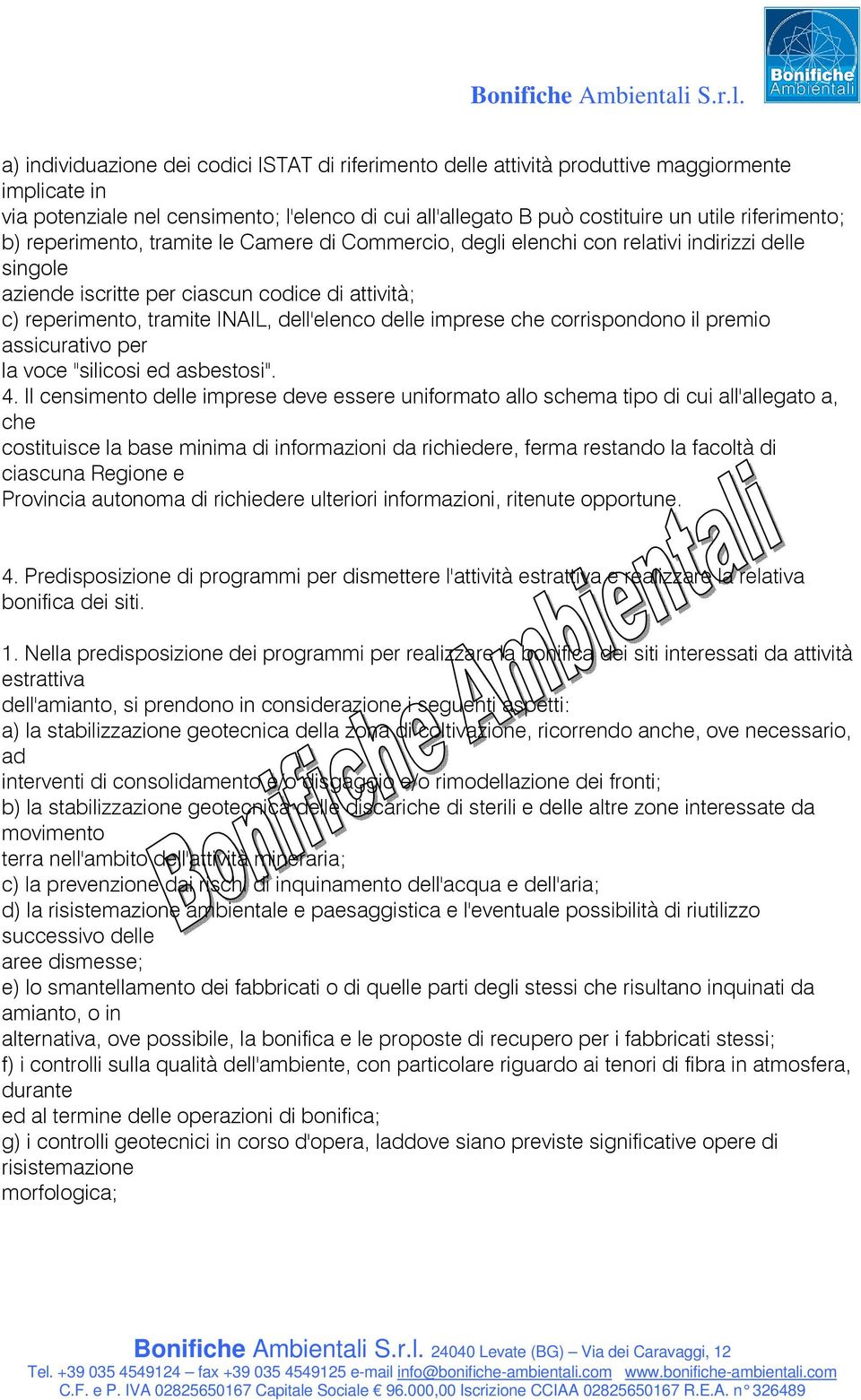 dell'elenco delle imprese che corrispondono il premio assicurativo per la voce "silicosi ed asbestosi". 4.