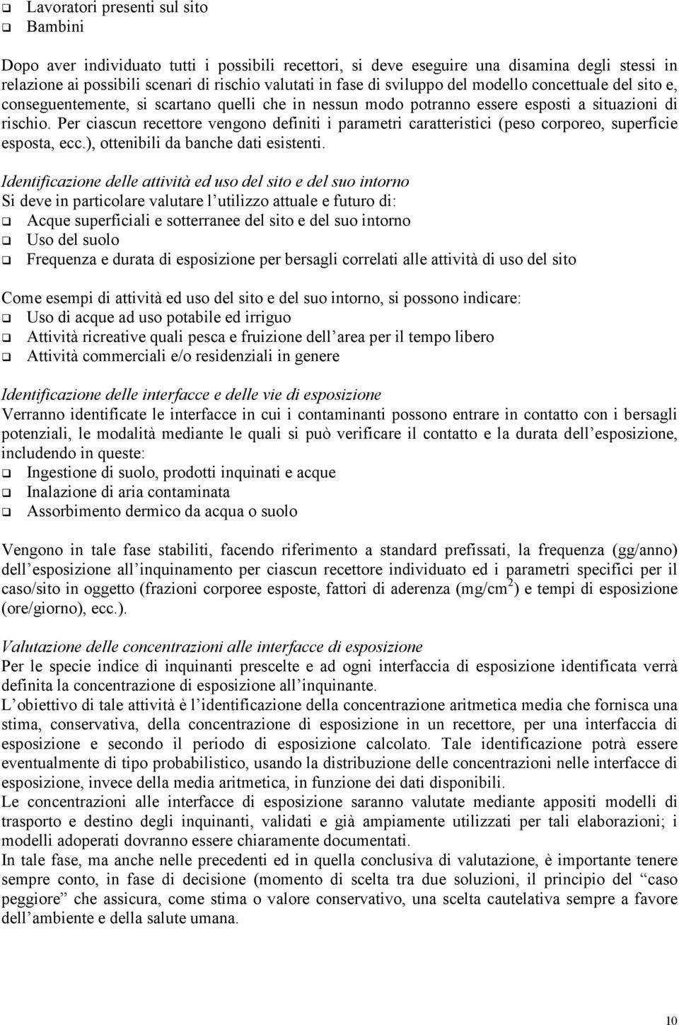 Per ciascun recettore vengono definiti i parametri caratteristici (peso corporeo, superficie esposta, ecc.), ottenibili da banche dati esistenti.