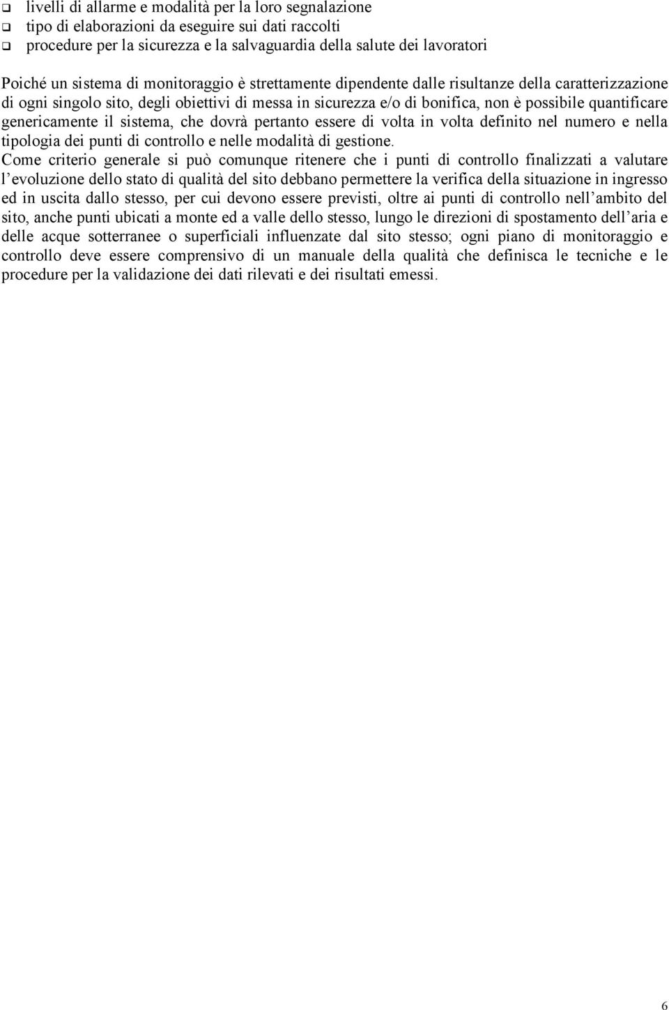 il sistema, che dovrà pertanto essere di volta in volta definito nel numero e nella tipologia dei punti di controllo e nelle modalità di gestione.