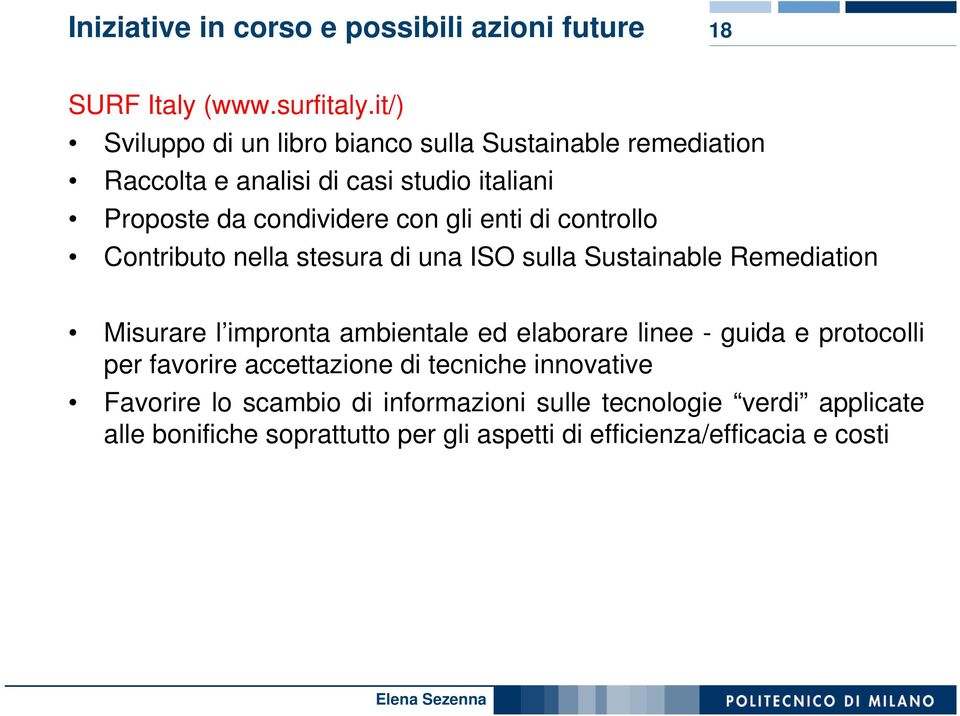 enti di controllo Contributo nella stesura di una ISO sulla Sustainable Remediation Misurare l impronta ambientale ed elaborare linee -