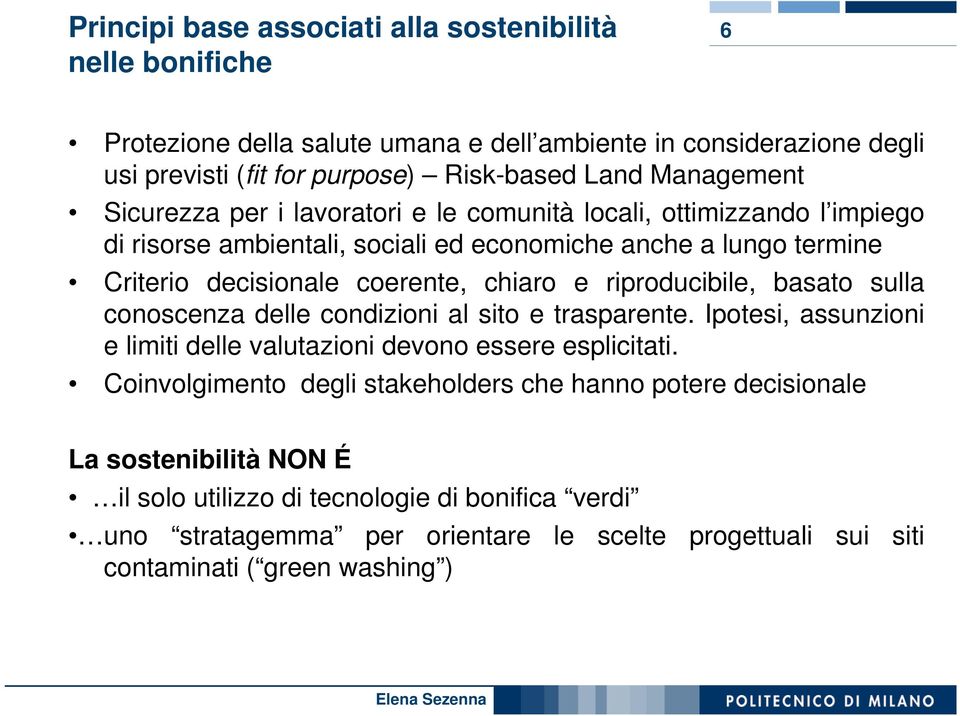 chiaro e riproducibile, basato sulla conoscenza delle condizioni al sito e trasparente. Ipotesi, assunzioni e limiti delle valutazioni devono essere esplicitati.