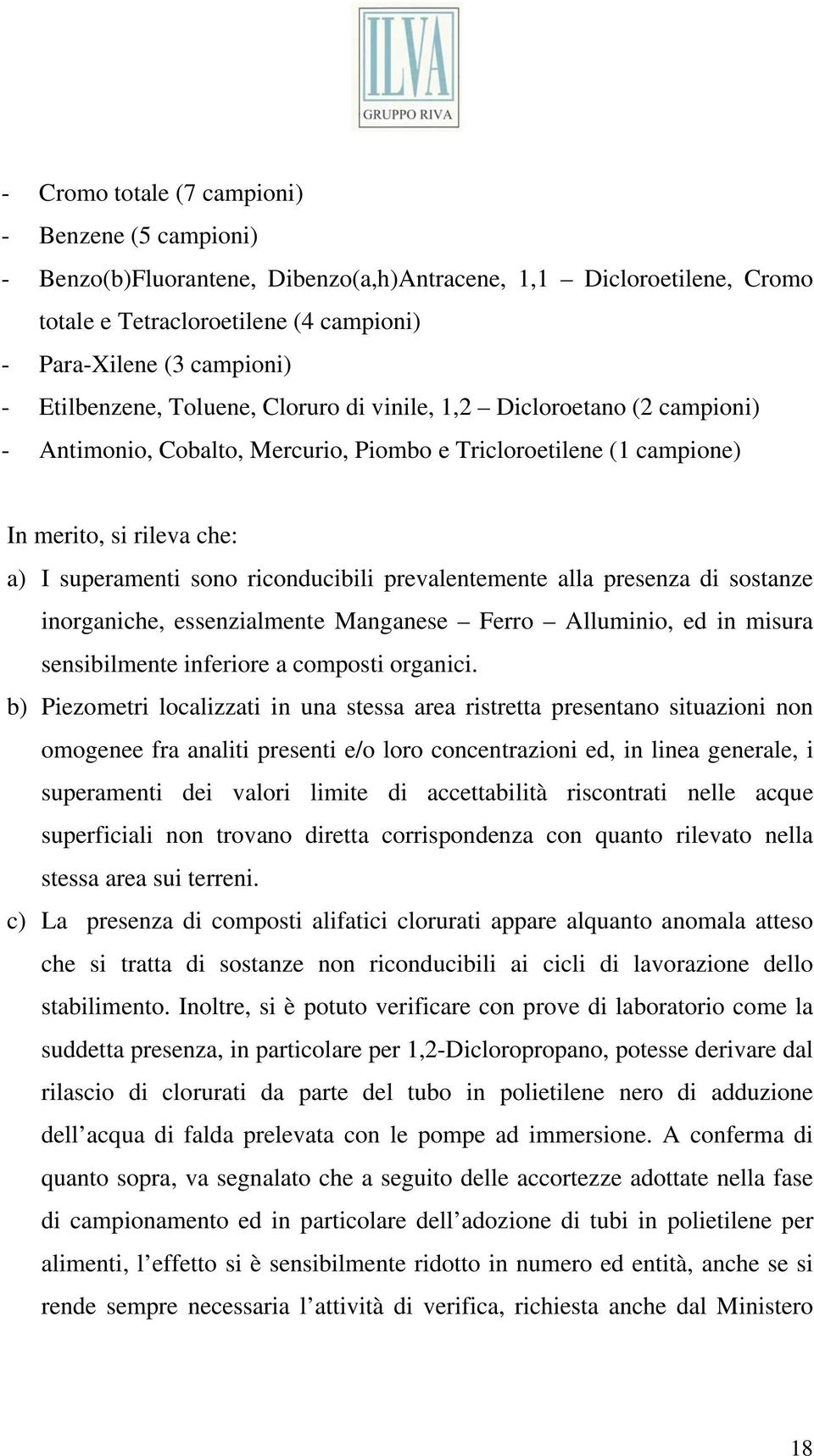 riconducibili prevalentemente alla presenza di sostanze inorganiche, essenzialmente Manganese Ferro Alluminio, ed in misura sensibilmente inferiore a composti organici.