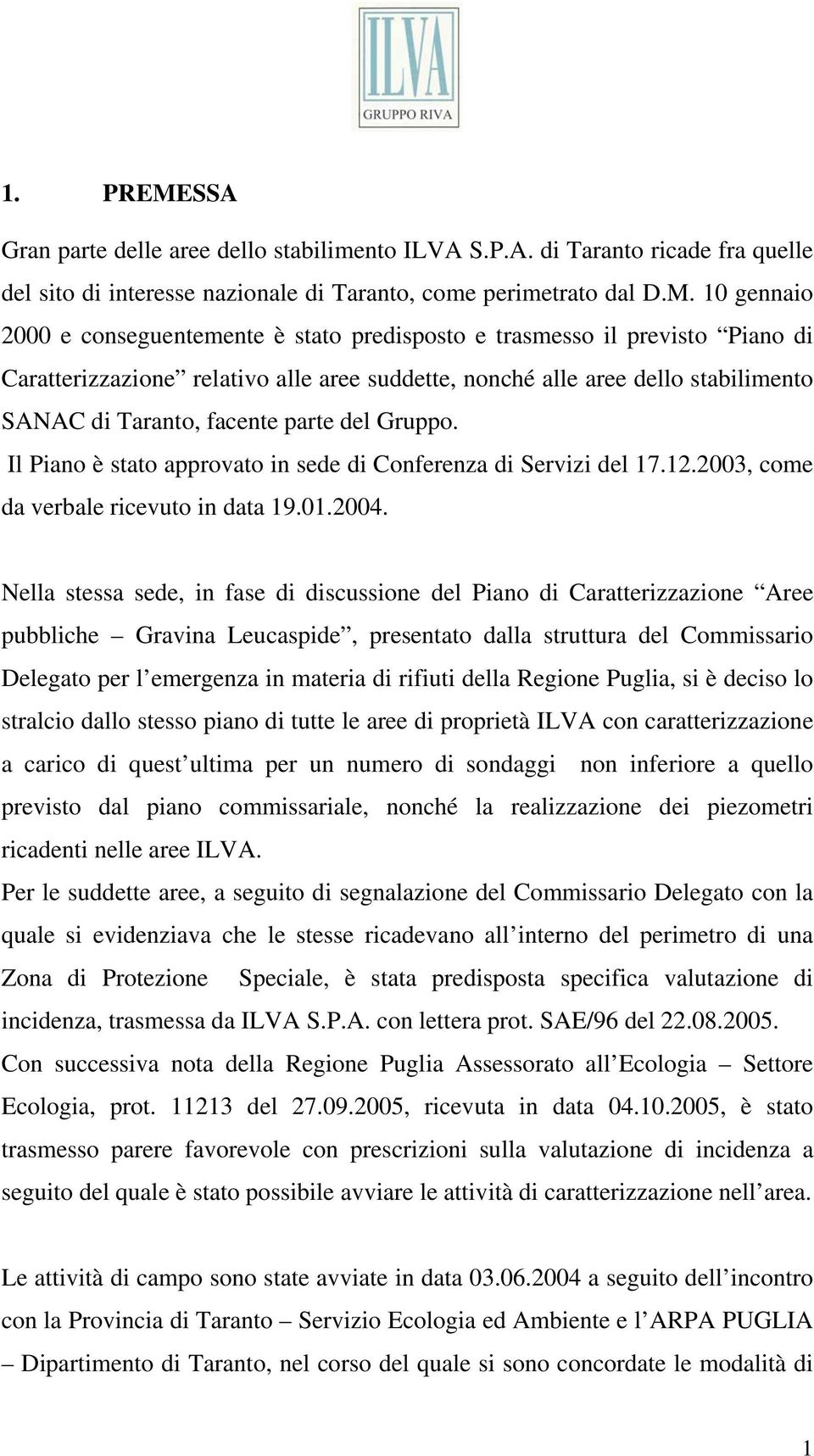 10 gennaio 2000 e conseguentemente è stato predisposto e trasmesso il previsto Piano di Caratterizzazione relativo alle aree suddette, nonché alle aree dello stabilimento SANAC di Taranto, facente