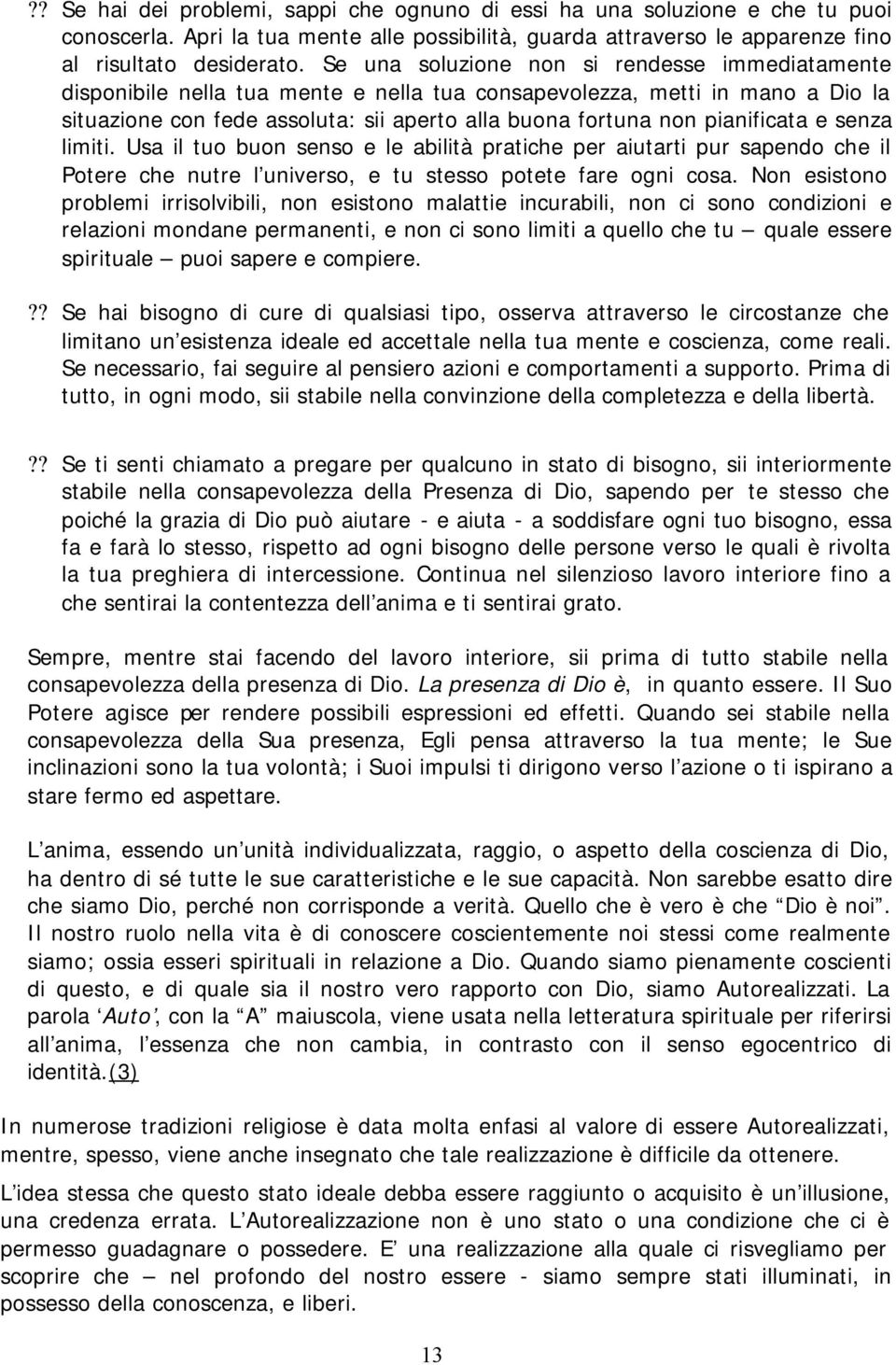 pianificata e senza limiti. Usa il tuo buon senso e le abilità pratiche per aiutarti pur sapendo che il Potere che nutre l universo, e tu stesso potete fare ogni cosa.