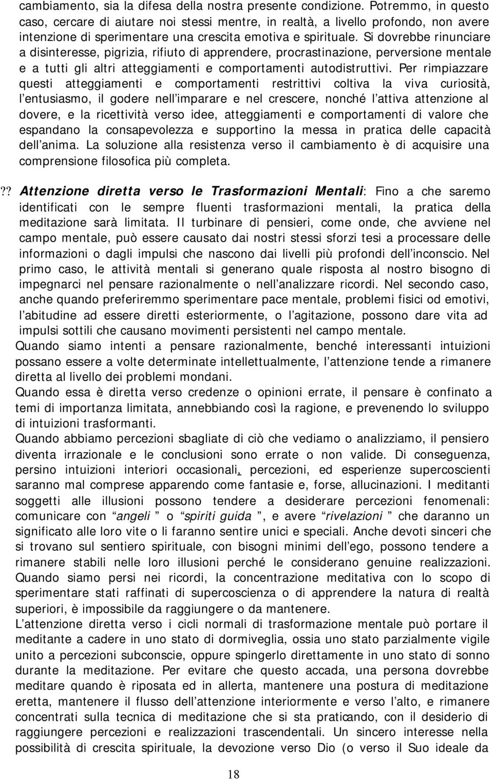 Si dovrebbe rinunciare a disinteresse, pigrizia, rifiuto di apprendere, procrastinazione, perversione mentale e a tutti gli altri atteggiamenti e comportamenti autodistruttivi.