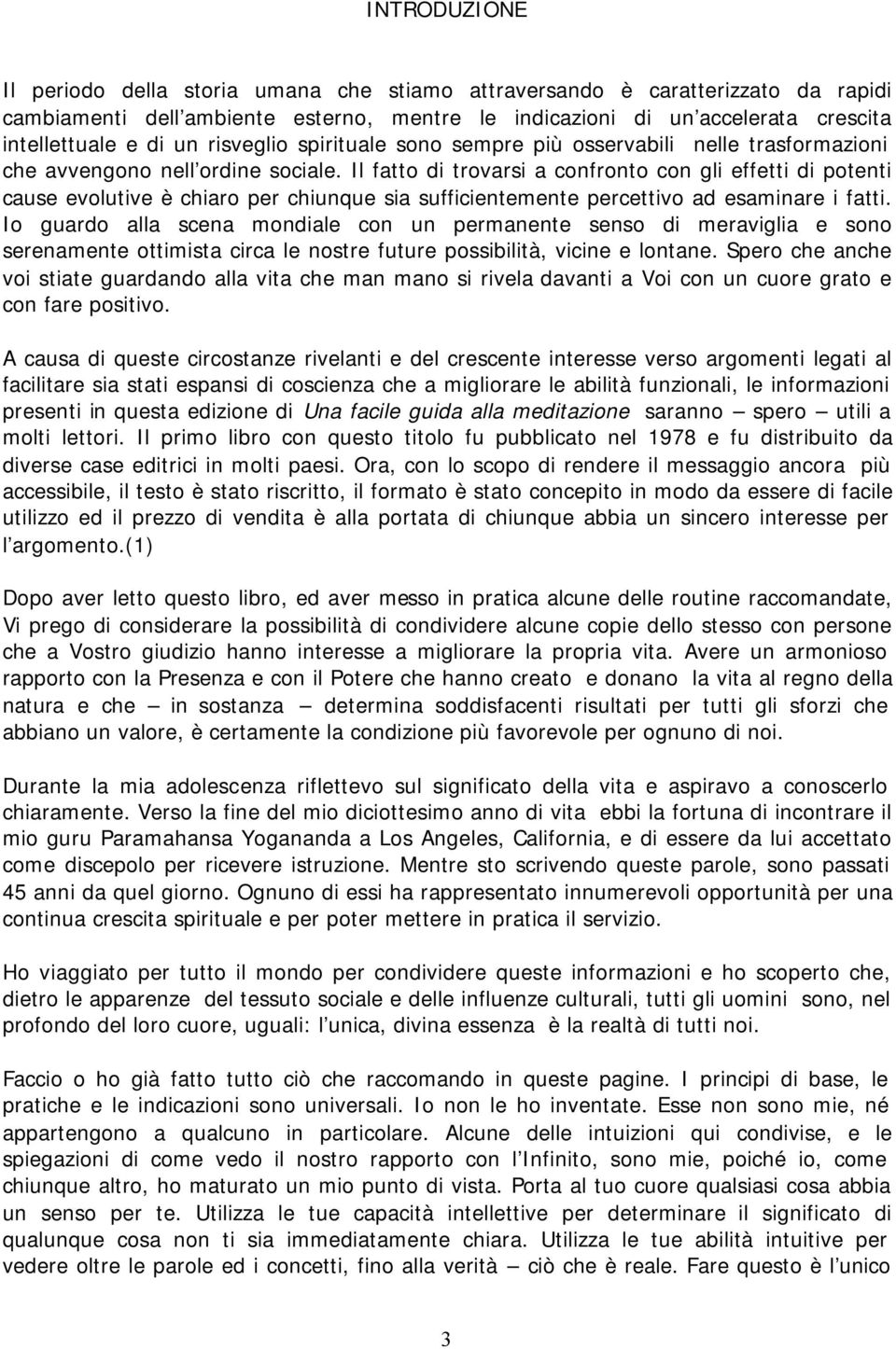 Il fatto di trovarsi a confronto con gli effetti di potenti cause evolutive è chiaro per chiunque sia sufficientemente percettivo ad esaminare i fatti.