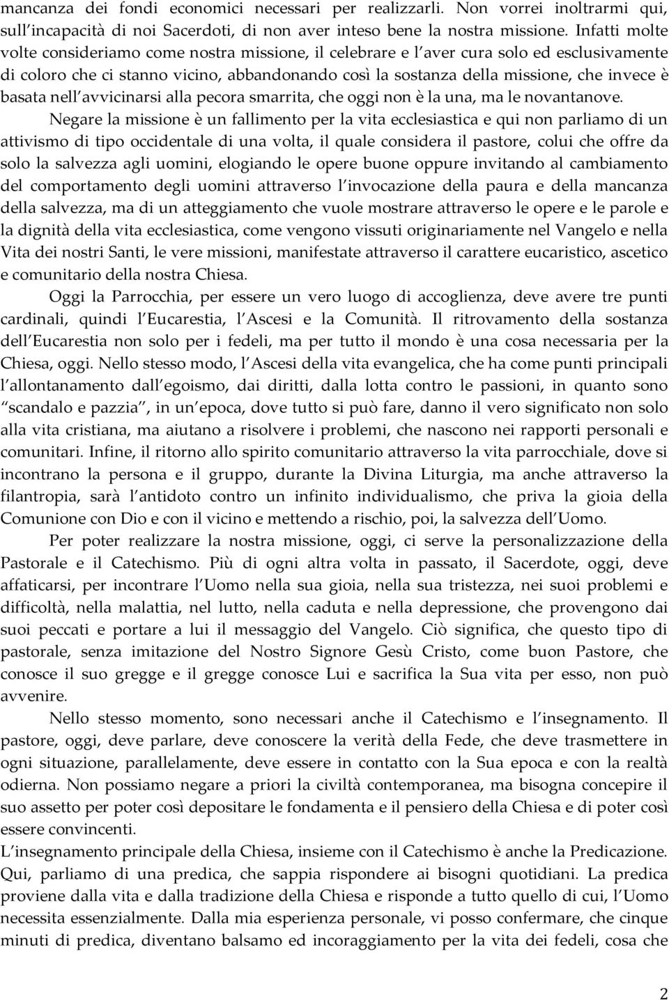 basata nell avvicinarsi alla pecora smarrita, che oggi non è la una, ma le novantanove.