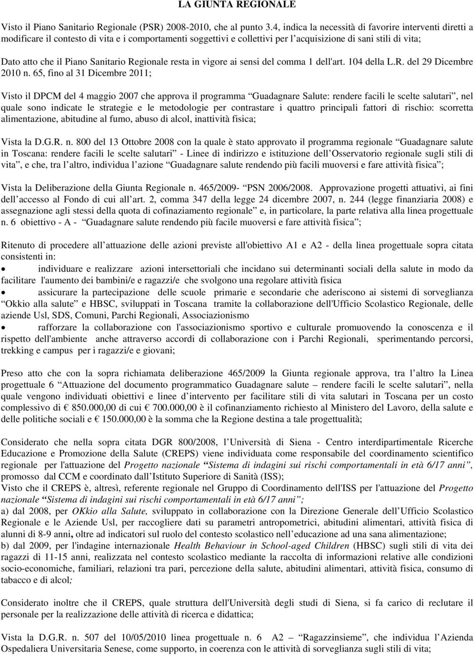 Sanitario Regionale resta in vigore ai sensi del comma 1 dell'art. 104 della L.R. del 29 Dicembre 2010 n.