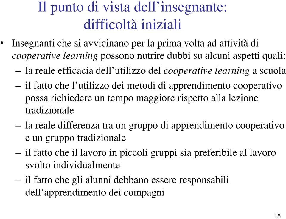 richiedere un tempo maggiore rispetto alla lezione tradizionale la reale differenza tra un gruppo di apprendimento cooperativo e un gruppo tradizionale il fatto