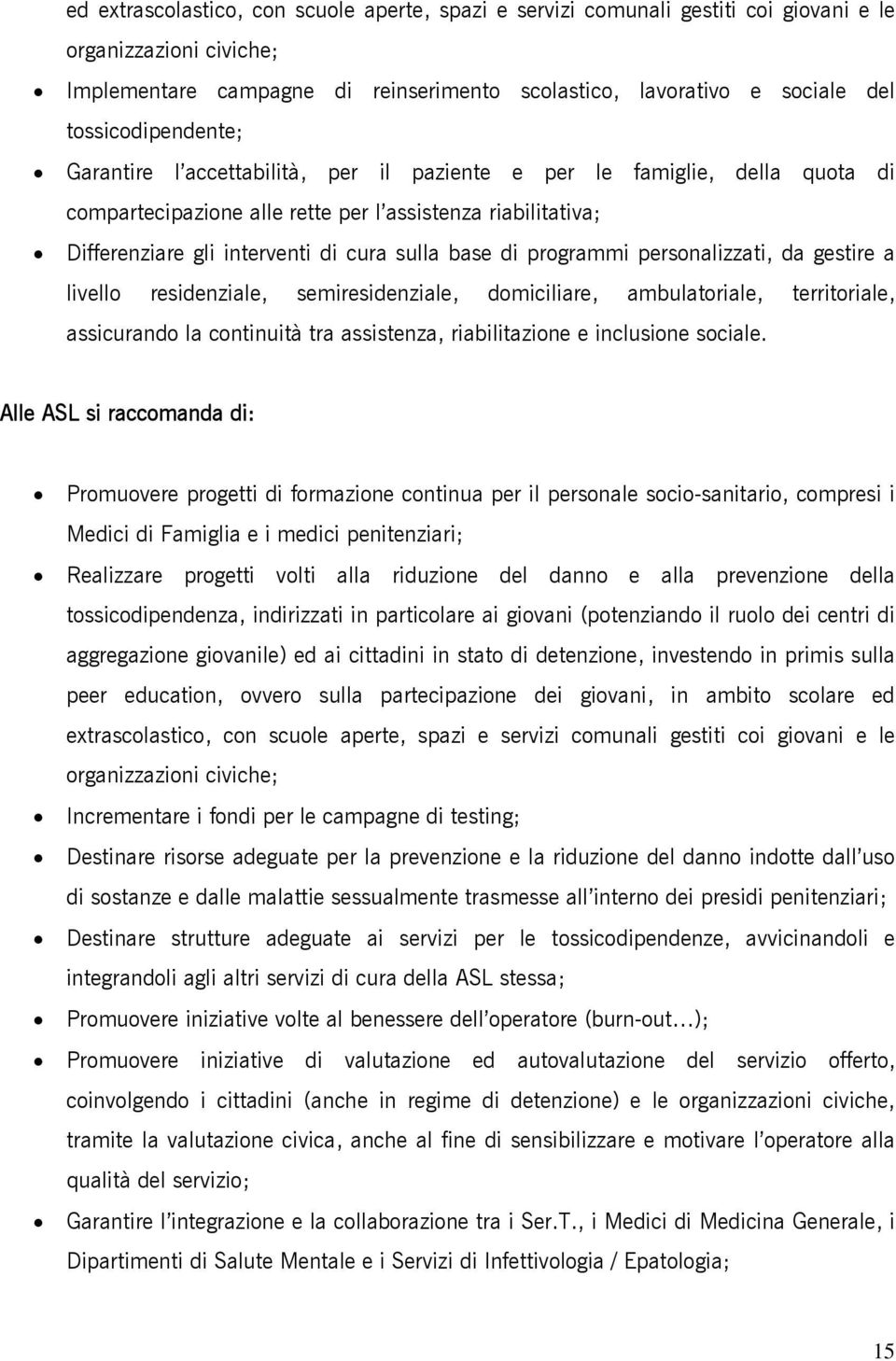 base di programmi personalizzati, da gestire a livello residenziale, semiresidenziale, domiciliare, ambulatoriale, territoriale, assicurando la continuità tra assistenza, riabilitazione e inclusione