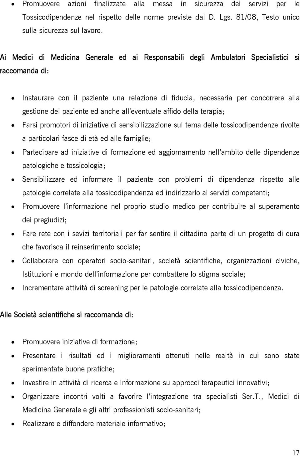 paziente ed anche all eventuale affido della terapia; Farsi promotori di iniziative di sensibilizzazione sul tema delle tossicodipendenze rivolte a particolari fasce di età ed alle famiglie;