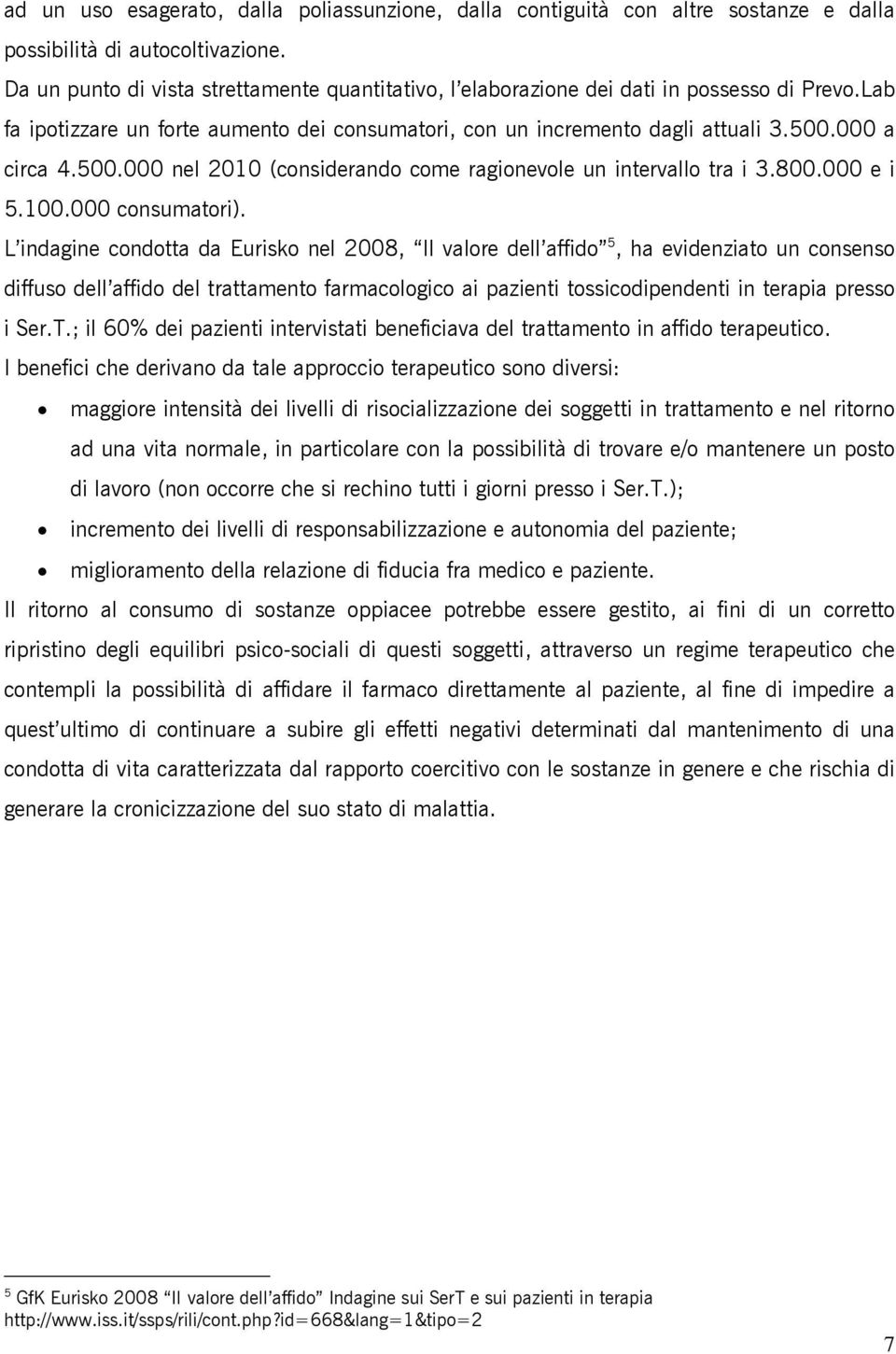 500.000 nel 2010 (considerando come ragionevole un intervallo tra i 3.800.000 e i 5.100.000 consumatori).