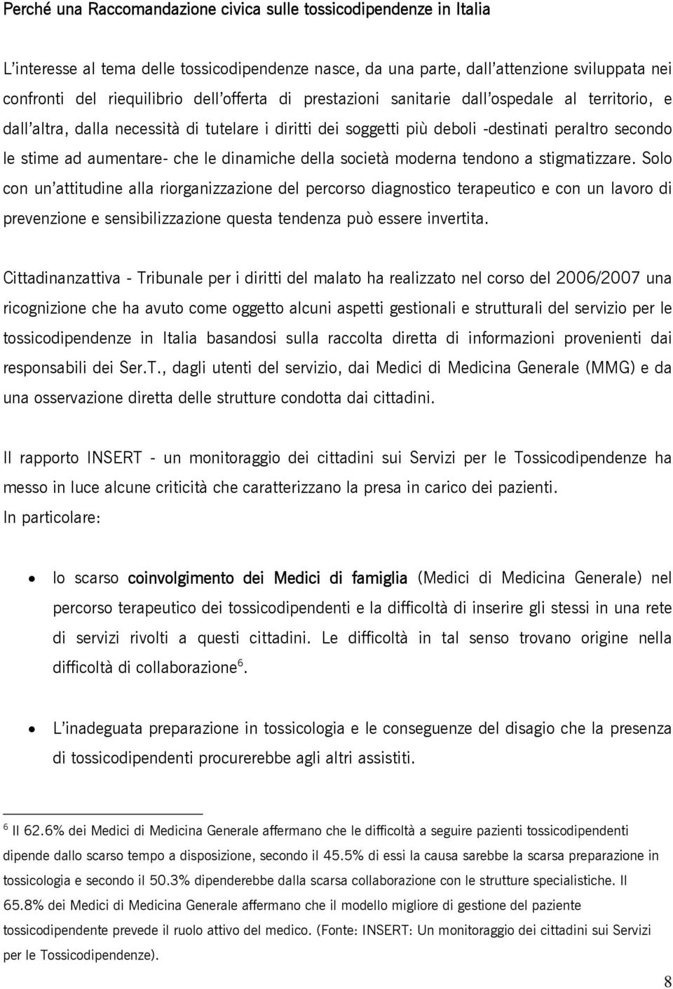 dinamiche della società moderna tendono a stigmatizzare.