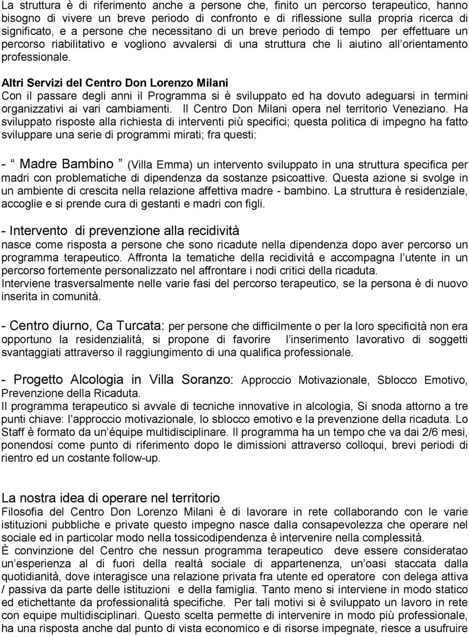 Altri Servizi del Centro Don Lorenzo Milani Con il passare degli anni il Programma si è sviluppato ed ha dovuto adeguarsi in termini organizzativi ai vari cambiamenti.