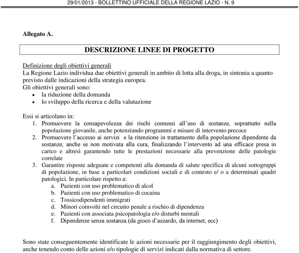 della strategia europea. Gli obiettivi generali sono: la riduzione della domanda lo sviluppo della ricerca e della valutazione Essi si articolano in: 1.