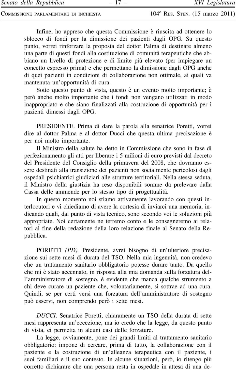 limite più elevato (per impiegare un concetto espresso prima) e che permettano la dimissione dagli OPG anche di quei pazienti in condizioni di collaborazione non ottimale, ai quali va mantenuta un