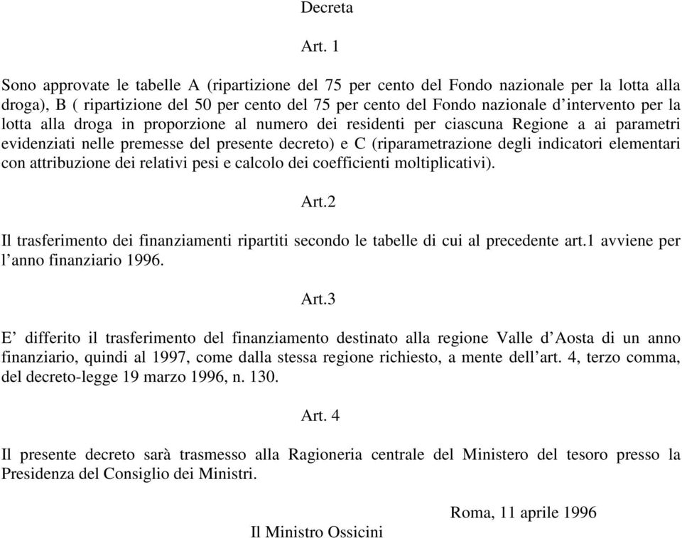 lotta alla droga in proporzione al numero dei residenti per ciascuna Regione a ai parametri evidenziati nelle premesse del presente decreto) e C (riparametrazione degli indicatori elementari con