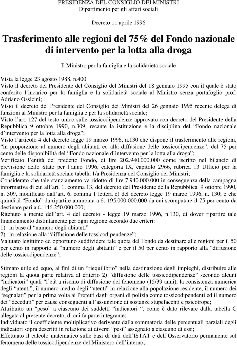 400 Visto il decreto del Presidente del Consiglio del Ministri del 18 gennaio 1995 con il quale è stato conferito l incarico per la famiglia e la solidarietà sociale al Ministro senza portafoglio