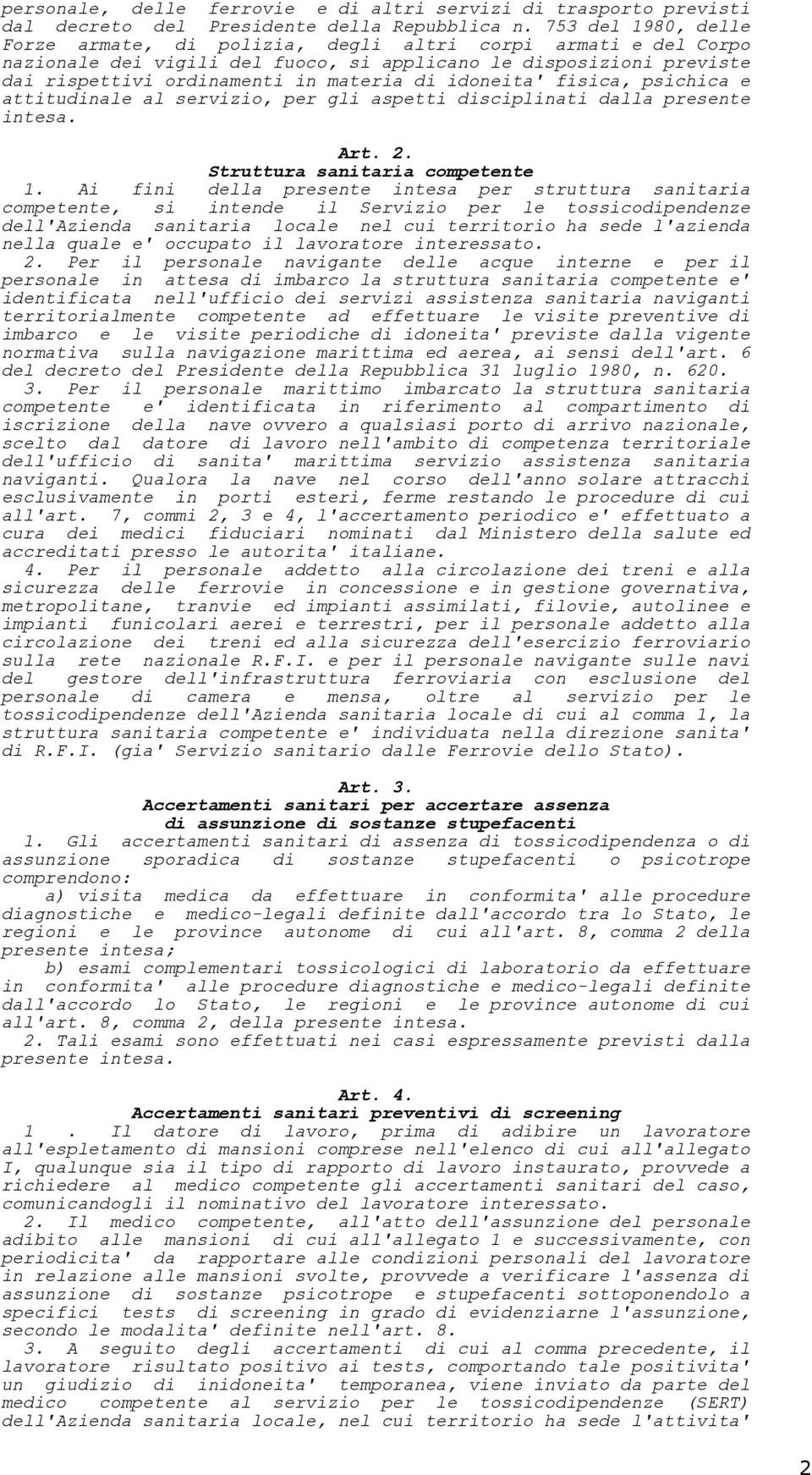 idoneita' fisica, psichica e attitudinale al servizio, per gli aspetti disciplinati dalla presente intesa. Art. 2. Struttura sanitaria competente 1.