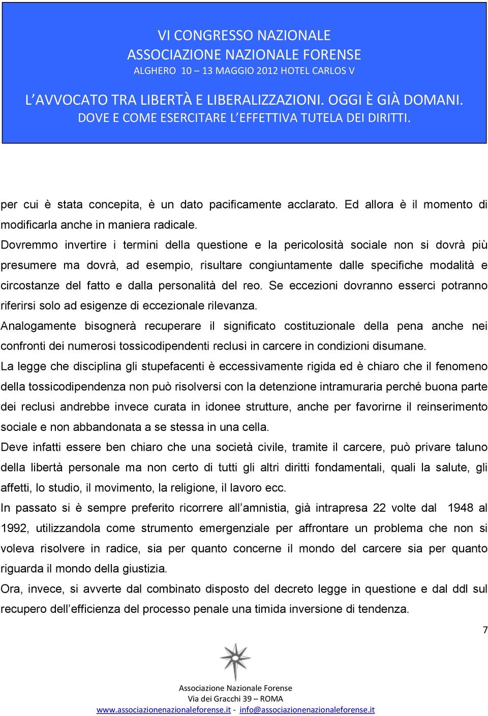 dalla personalità del reo. Se eccezioni dovranno esserci potranno riferirsi solo ad esigenze di eccezionale rilevanza.