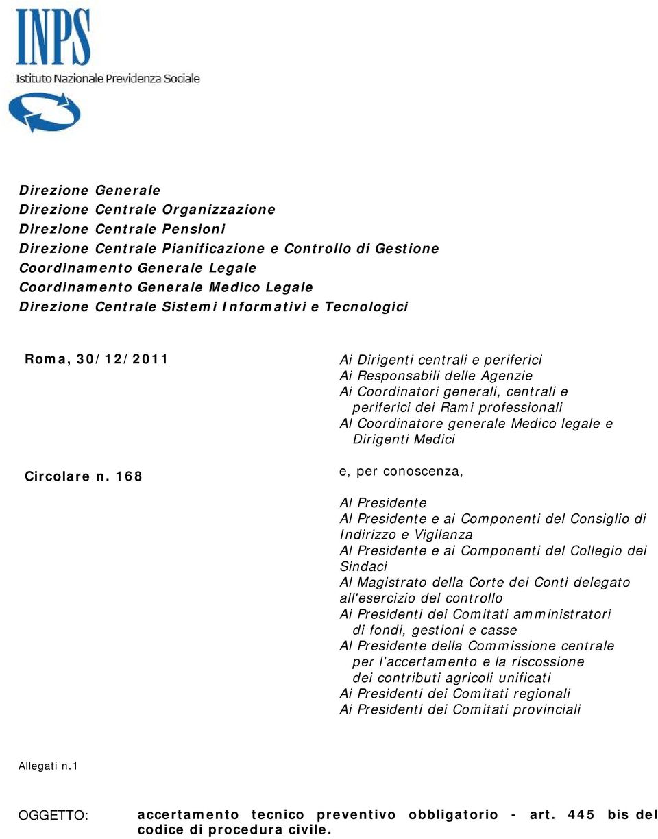 168 Ai Dirigenti centrali e periferici Ai Responsabili delle Agenzie Ai Coordinatori generali, centrali e periferici dei Rami professionali Al Coordinatore generale Medico legale e Dirigenti Medici