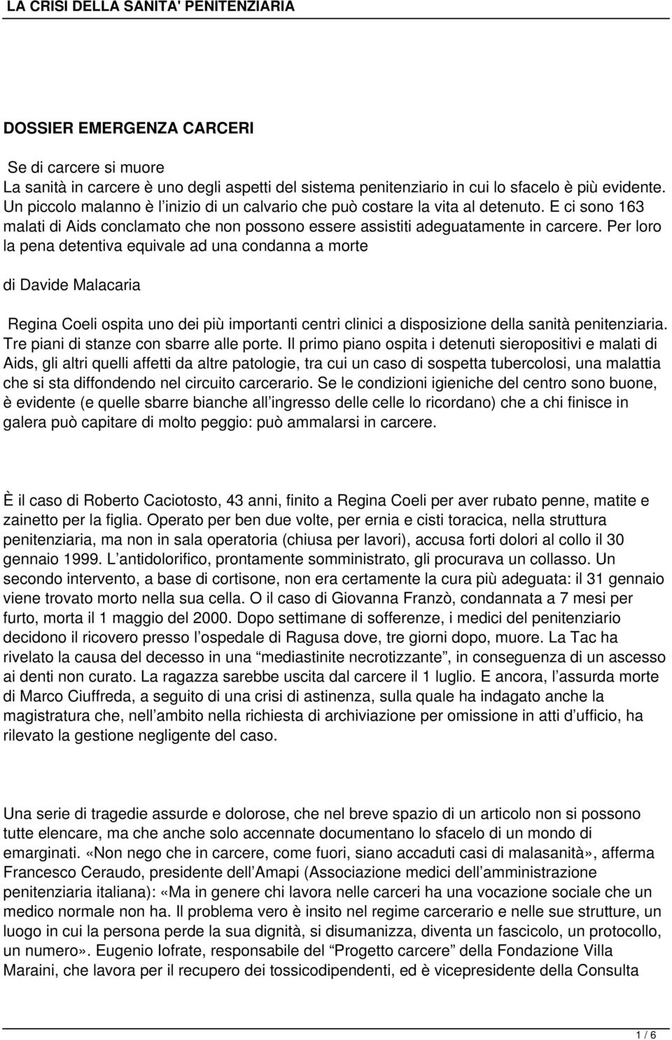 Per loro la pena detentiva equivale ad una condanna a morte di Davide Malacaria Regina Coeli ospita uno dei più importanti centri clinici a disposizione della sanità penitenziaria.