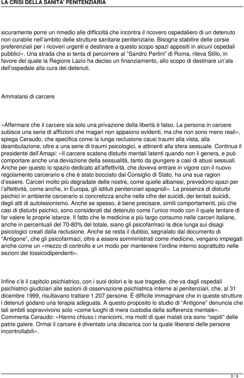 Una strada che si tenta di percorrere al Sandro Pertini di Roma, rileva Stillo, in favore del quale la Regione Lazio ha deciso un finanziamento, allo scopo di destinare un ala dell ospedale alla cura