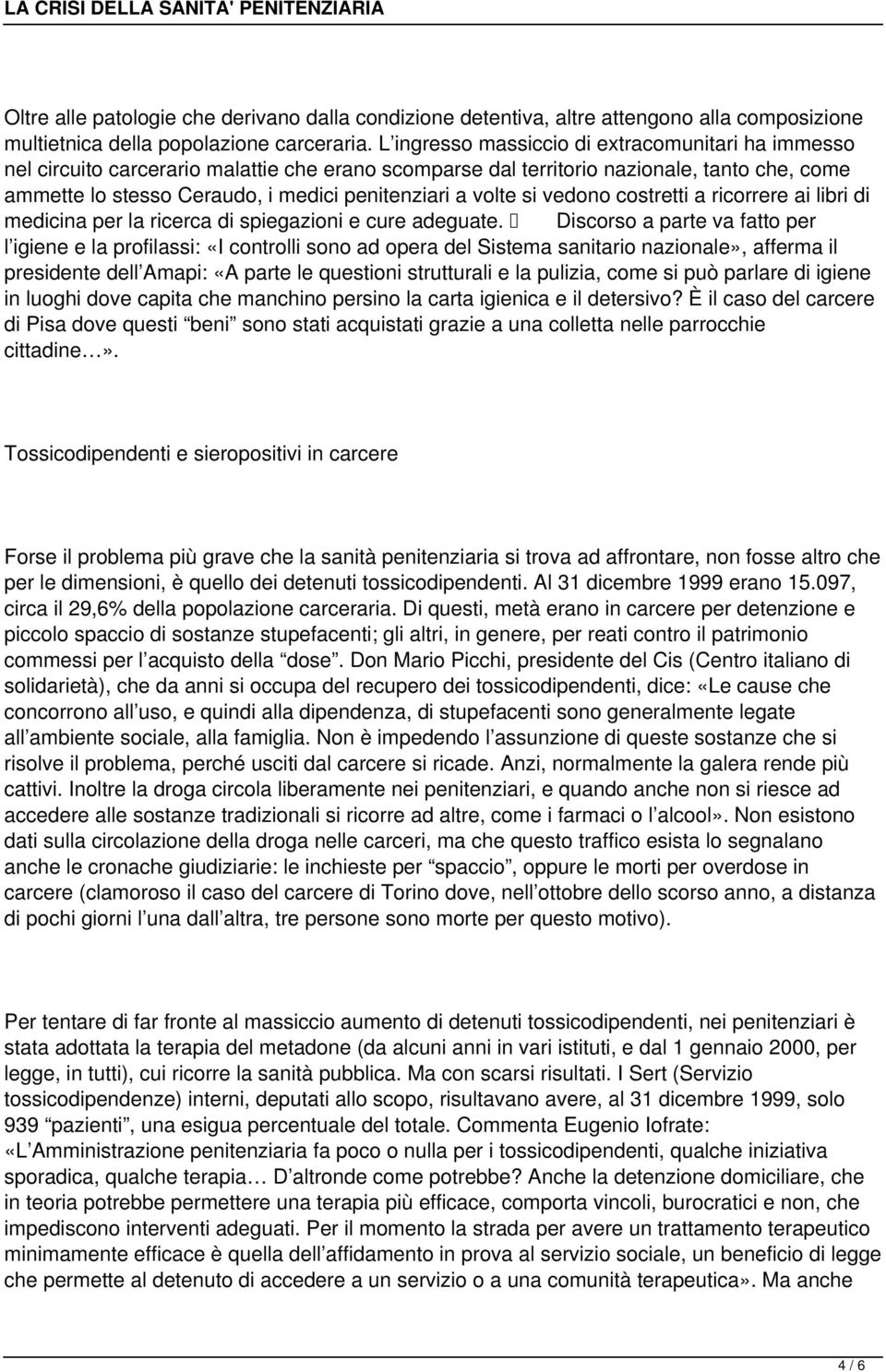 volte si vedono costretti a ricorrere ai libri di medicina per la ricerca di spiegazioni e cure adeguate.