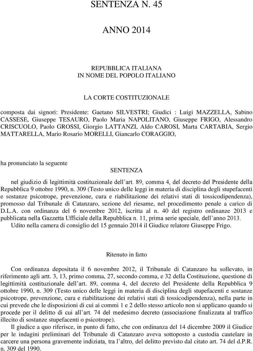 Paolo Maria NAPOLITANO, Giuseppe FRIGO, Alessandro CRISCUOLO, Paolo GROSSI, Giorgio LATTANZI, Aldo CAROSI, Marta CARTABIA, Sergio MATTARELLA, Mario Rosario MORELLI, Giancarlo CORAGGIO, ha pronunciato