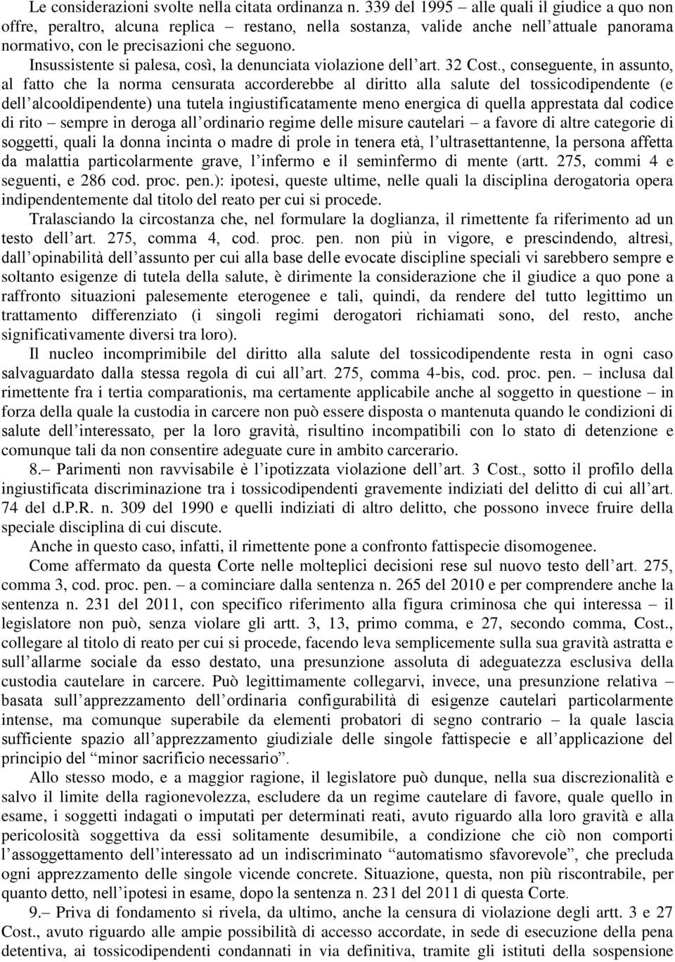 Insussistente si palesa, così, la denunciata violazione dell art. 32 Cost.