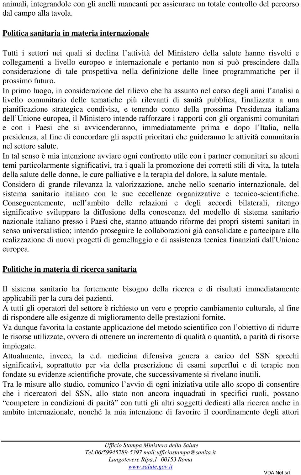 si può prescindere dalla considerazione di tale prospettiva nella definizione delle linee programmatiche per il prossimo futuro.