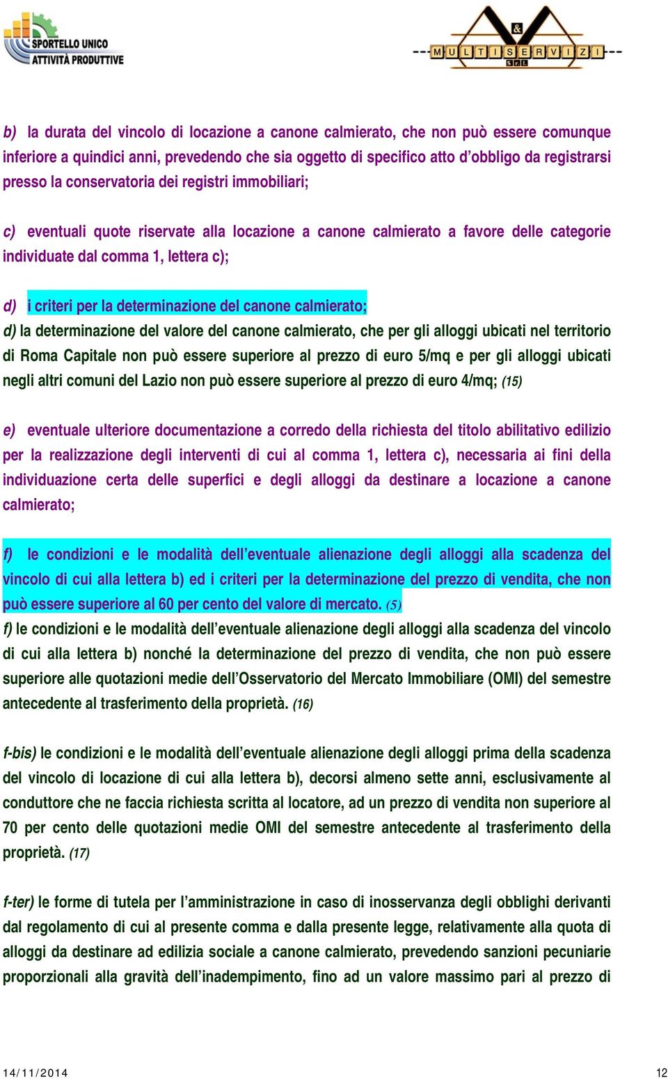 determinazione del canone calmierato; d) la determinazione del valore del canone calmierato, che per gli alloggi ubicati nel territorio di Roma Capitale non può essere superiore al prezzo di euro