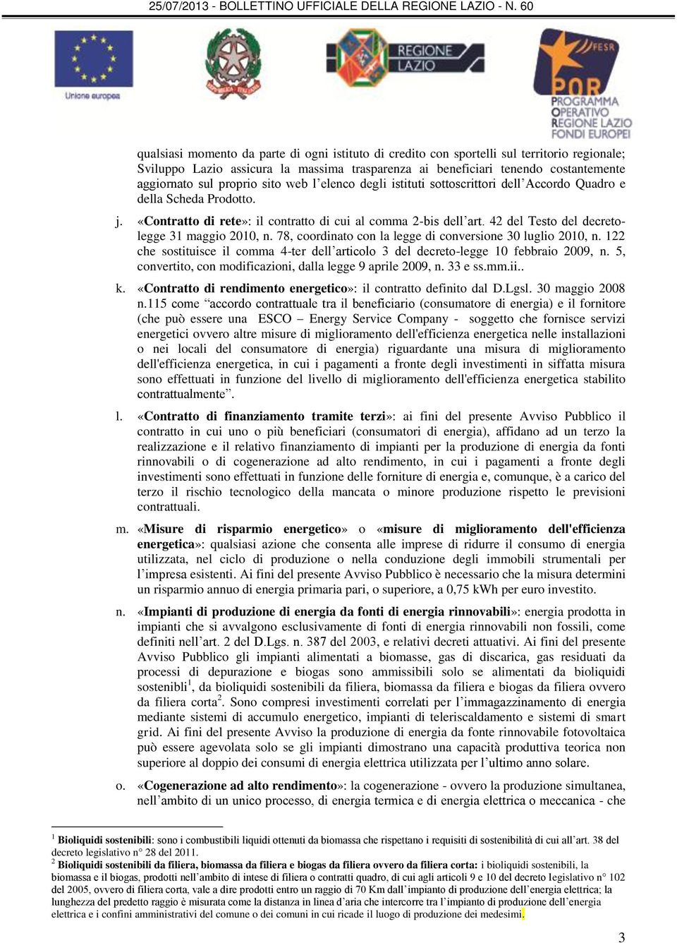 42 del Testo del decretolegge 31 maggio 2010, n. 78, coordinato con la legge di conversione 30 luglio 2010, n. 122 che sostituisce il comma 4-ter dell articolo 3 del decreto-legge 10 febbraio 2009, n.