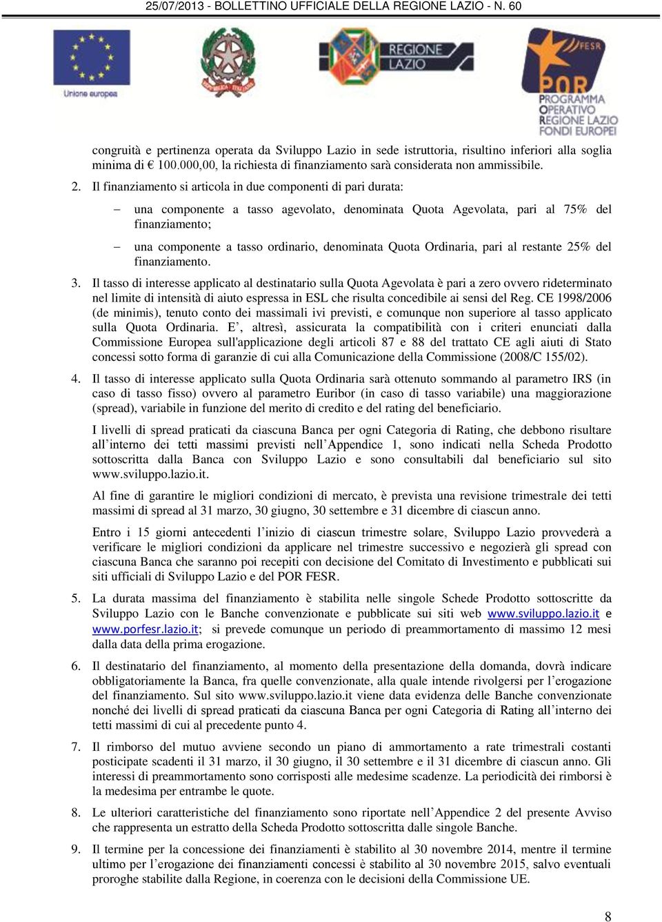 denominata Quota Ordinaria, pari al restante 25% del finanziamento. 3.