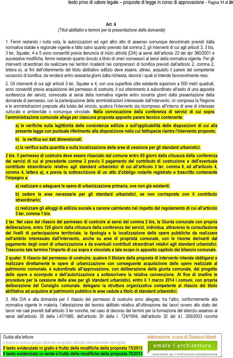 interventi di cui agli articoli 3, 3 bis, 3 ter, 3quater, 4 e 5 sono consentiti previa denuncia di inizio attività (DIA) ai sensi dell articolo 23 del dpr 380/2001 e successive modifiche, fermo