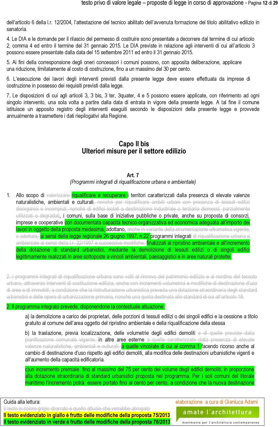 Le DIA previste in relazione agli interventi di cui all articolo 3 possono essere presentate dalla data del 15 settembre 2011 ed entro il 31 gennaio 2015. 5.