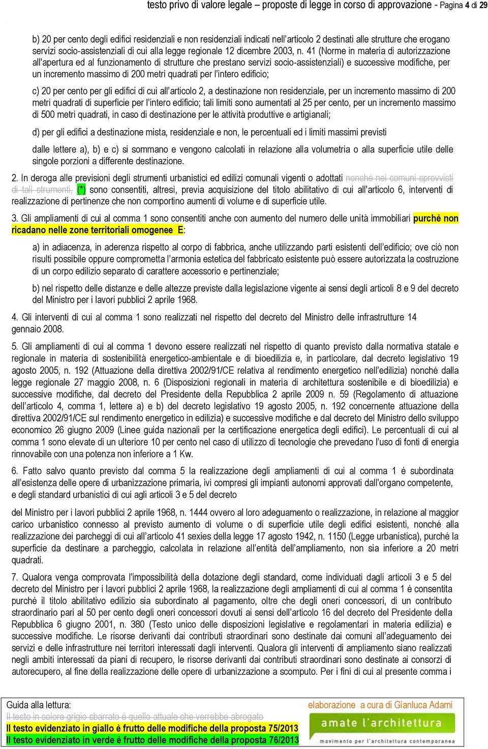 41 (Norme in materia di autorizzazione all'apertura ed al funzionamento di strutture che prestano servizi socio-assistenziali) e successive modifiche, per un incremento massimo di 200 metri quadrati