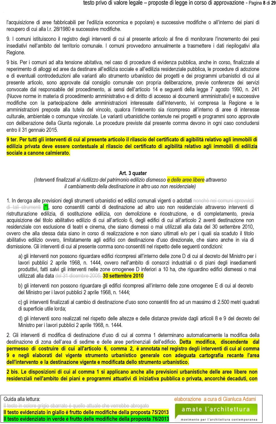 I comuni istituiscono il registro degli interventi di cui al presente articolo al fine di monitorare l incremento dei pesi insediativi nell ambito del territorio comunale.