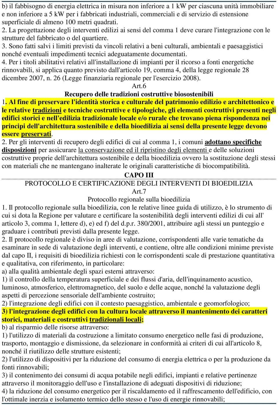 Sono fatti salvi i limiti previsti da vincoli relativi a beni culturali, ambientali e paesaggistici nonché eventuali impedimenti tecnici adeguatamente documentati. 4.