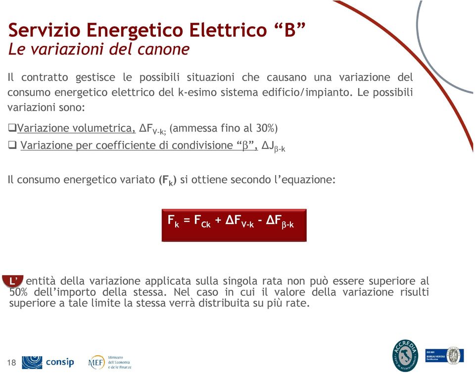 Le possibili variazioni sono: Variazione volumetrica,δf V-k; (ammessa fino al 30%) Variazione per coefficiente di condivisione β,δj β-k Il consumo energetico variato