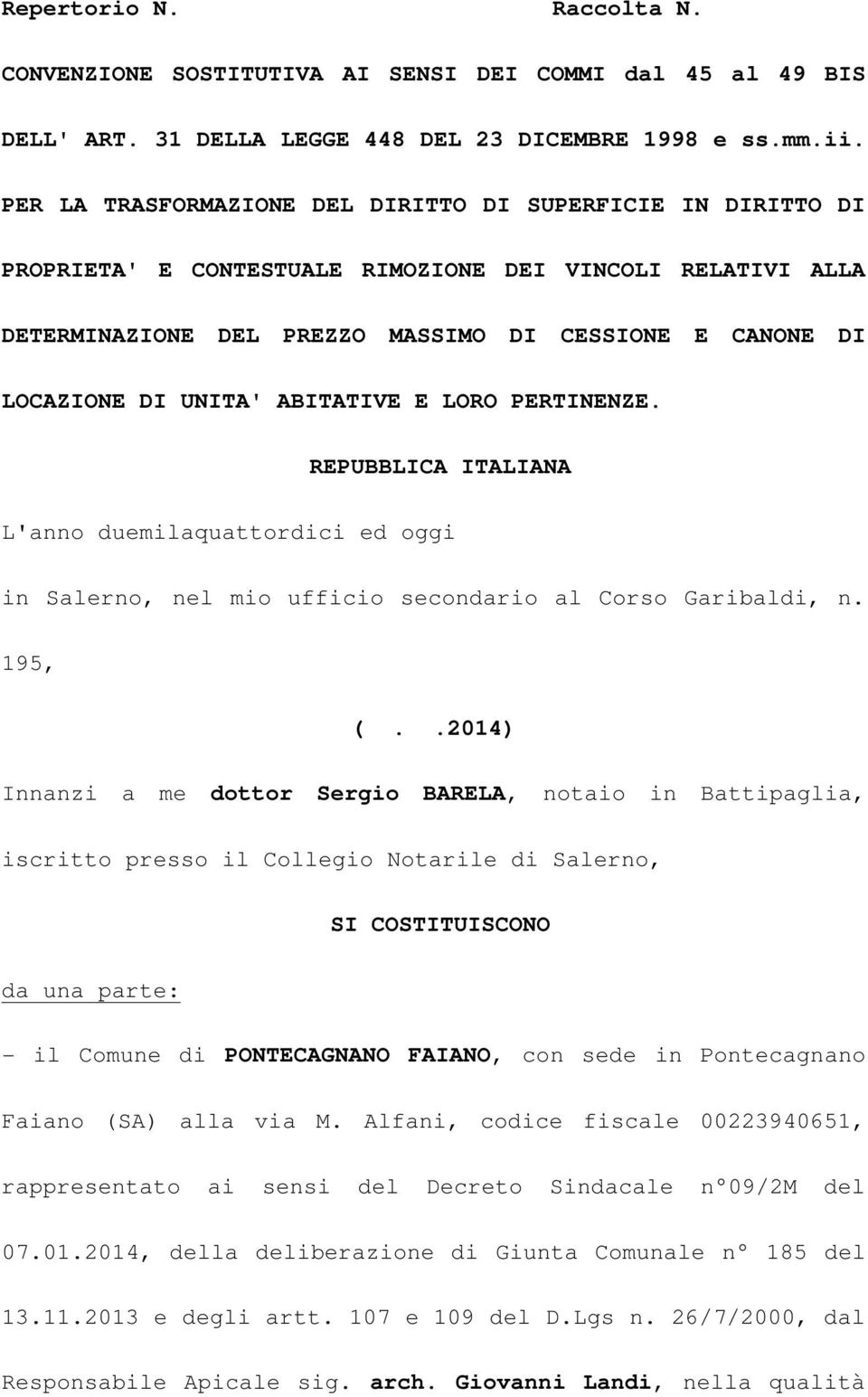 UNITA' ABITATIVE E LORO PERTINENZE. REPUBBLICA ITALIANA L'anno duemilaquattordici ed oggi in Salerno, nel mio ufficio secondario al Corso Garibaldi, n. 195, (.