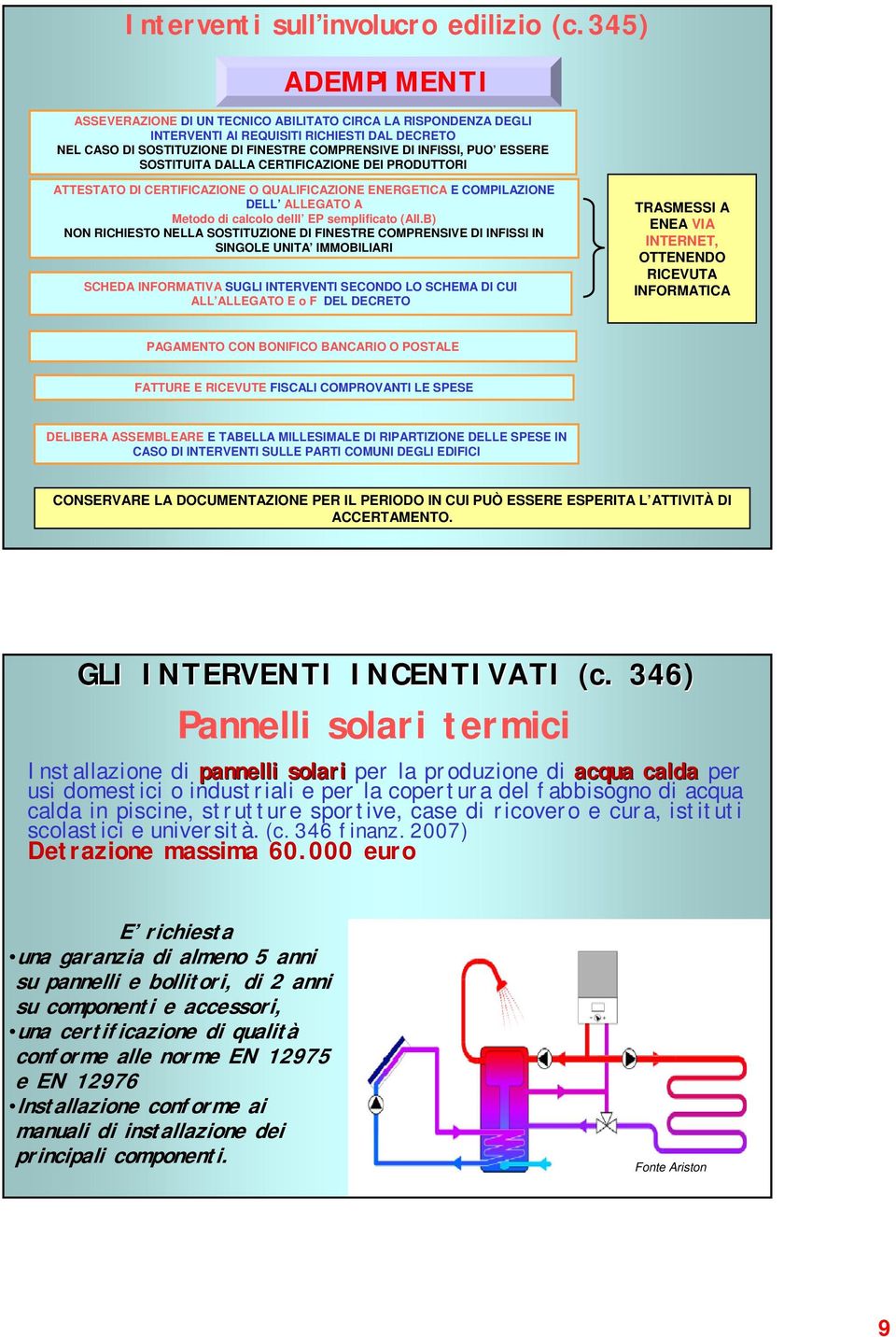 SOSTITUITA DALLA CERTIFICAZIONE DEI PRODUTTORI ATTESTATO DI CERTIFICAZIONE O QUALIFICAZIONE ENERGETICA E COMPILAZIONE DELL ALLEGATO A Metodo di calcolo delll EP semplificato (All.