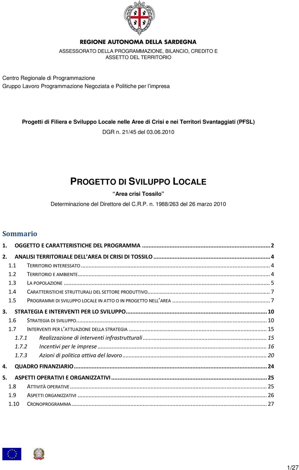 ANALISI TERRITORIALE DELL AREA DI CRISI DI TOSSILO... 4 1.1 TERRITORIO INTERESSATO... 4 1.2 TERRITORIO E AMBIENTE... 4 1.3 LA POPOLAZIONE... 5 1.4 CARATTERISTICHE STRUTTURALI DEL SETTORE PRODUTTIVO.