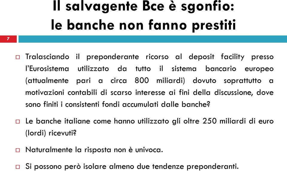 discussione, dove sono finiti i consistenti fondi accumulati dalle banche?